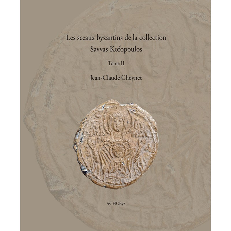 Jean-Claude Cheynet | Les sceaux byzantins de la collection Savvas Kofopoulos (Tome II)