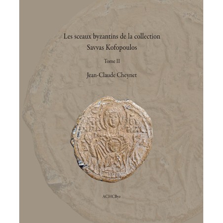 Jean-Claude Cheynet | Les sceaux byzantins de la collection Savvas Kofopoulos (Tome II)