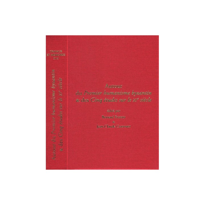 Tome XXI-2 – Autour du Premier humanisme byzantin & des Cinq études sur le XIe siècle, quarante ans après Paul Lemerle