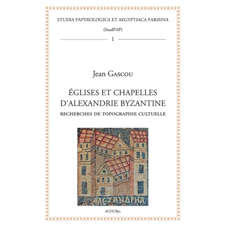 Églises et Chapelles d'Alexandrie Byzantine, recherches de topographie cultuelle