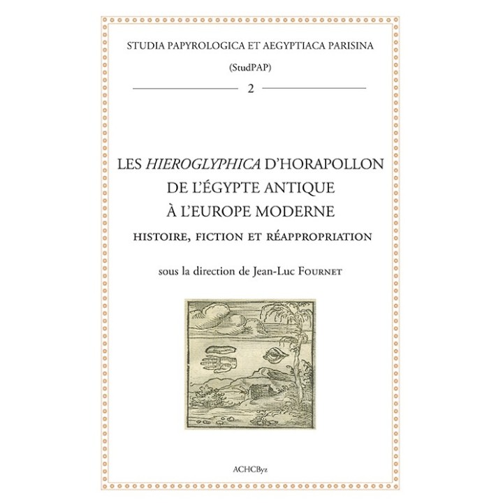 Les Hieroglyphica d’Horapollon de l’Égypte antique à l’Europe moderne  histoire, fiction et réappropriation