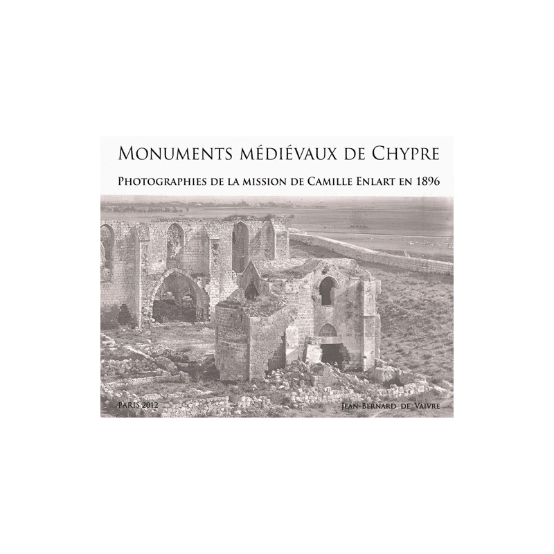 Monuments médiévaux de Chypre : Photographies de la mission de Camille Enlart en 1896