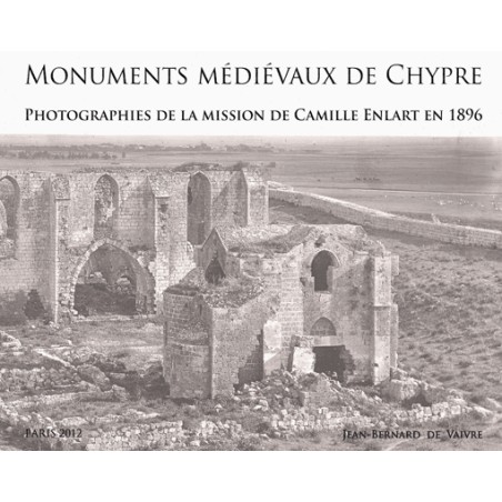 Monuments médiévaux de Chypre : Photographies de la mission de Camille Enlart en 1896