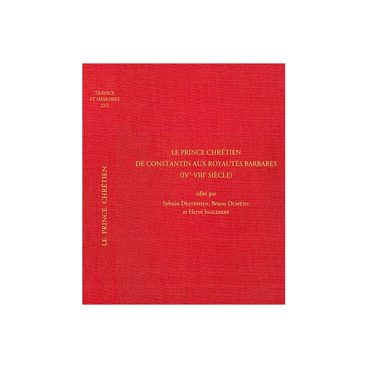 Tome XXII-2 - LE PRINCE CHRÉTIEN de Constantin aux royautés barbares (IVe-VIIIe siècle)
