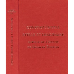 Tome XXII-1 - Constantinople réelle et imaginaire, autour de l’œuvre de Gilbert Dagron