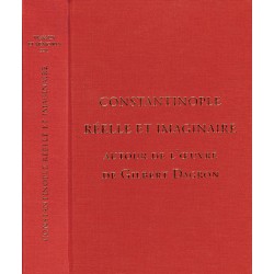 Tome XXII-1 - Constantinople réelle et imaginaire, autour de l’œuvre de Gilbert Dagron
