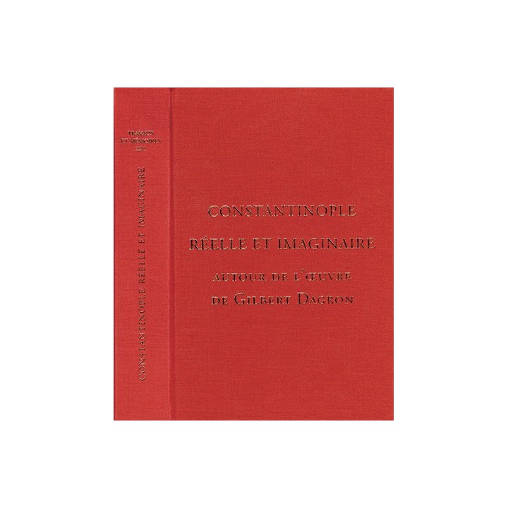 Tome XXII-1 – Constantinople réelle et imaginaire, autour de l’œuvre de Gilbert Dagron
