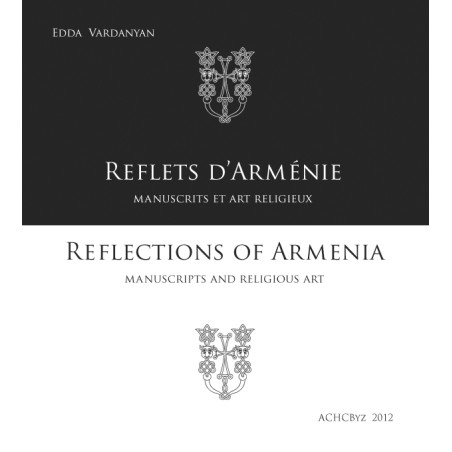 Reflets d’Arménie manuscrits et art religieux / Reflections of Armenia manuscripts and religious art