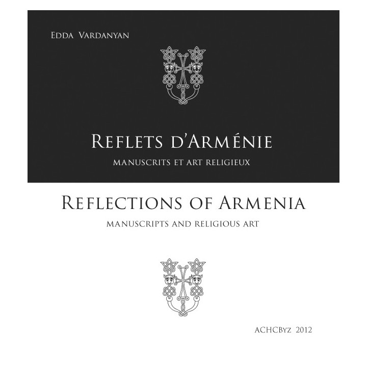 Reflets d’Arménie manuscrits et art religieux / Reflections of Armenia manuscripts and religious art