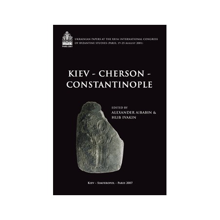 Kiev-Cherson-Constantinople Ukrainian Papers at the XXth International Congress of Byzantine Studies (Paris, 19-25 august 2001)