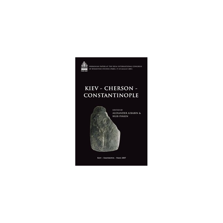 Kiev-Cherson-Constantinople Ukrainian Papers at the XXth International Congress of Byzantine Studies (Paris, 19-25 august 2001)