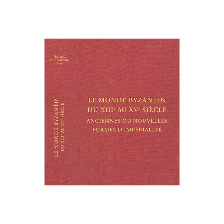 Tome XXV-1 – Le monde byzantin du XIIIe au XVe siècle anciennes ou nouvelles formes d’impérialité
