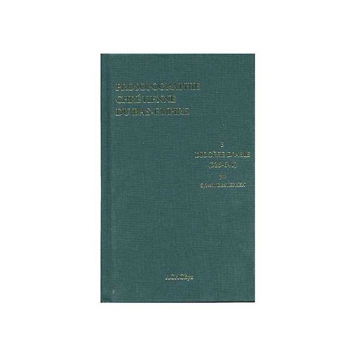 Prosopographie chrétienne du Bas-Empire 3: Diocèse d’Asie (325-641)