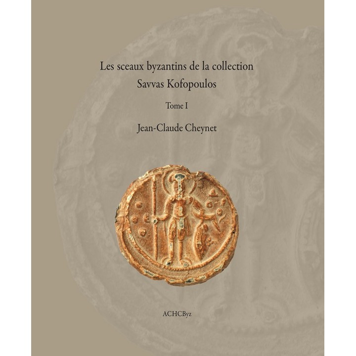 Jean-Claude Cheynet | Les sceaux byzantins de la collection Savvas Kofopoulos (Tome I)