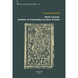 Morts vivants, tombes et mausolées en terre d’Islam